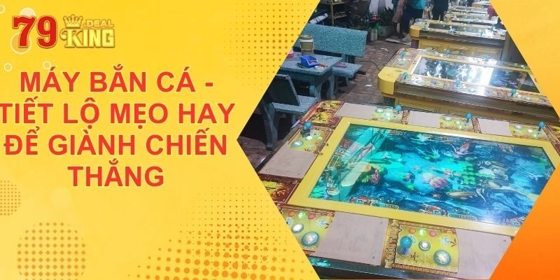 Máy Bắn Cá - Tiết Lộ Mẹo Hay Để Giành Chiến Thắng