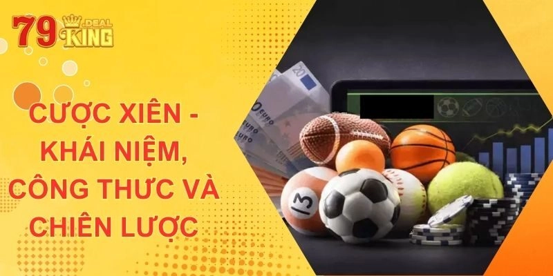 Cược Xiên – Hiểu Khái Niệm, Công Thức Và Chiến Lược Hay