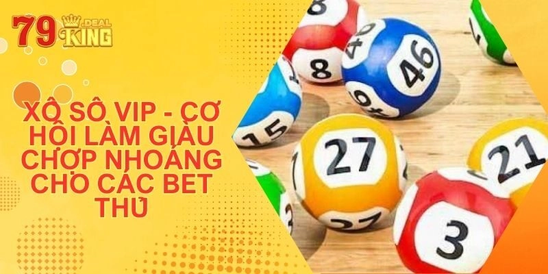 Xổ Số VIP - Cơ Hội Làm Giàu Chợp Nhoáng Cho Các Bet Thủ