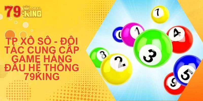TP Xổ Số - Đối Tác Cung Cấp Game Hàng Đầu Hệ Thống 79King