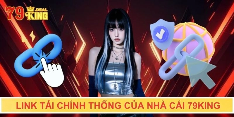 Link tải chính thống của nhà cái 79KING