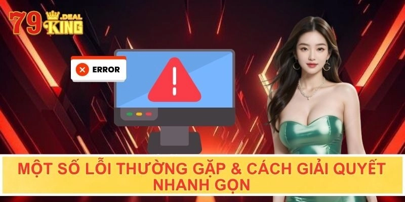 Một số lỗi thường gặp & cách giải quyết nhanh gọn